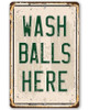  Wash Balls Here Golf Metal Sign
