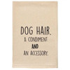 Dog Hair - A Condiment and an Accessory Tea Towel
