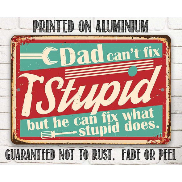 Lone Star Art Dad Can't Fix Stupid Metal Sign