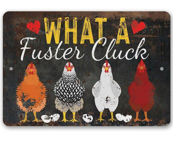 What A Fuster Cluck Metal Sign
