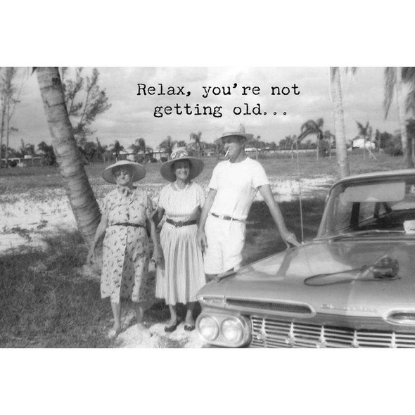  Relax You're Not Getting Old Greeting Card