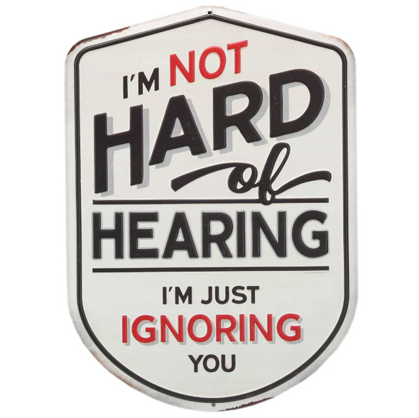 I'm Not Hard of Hearing Metal Sign