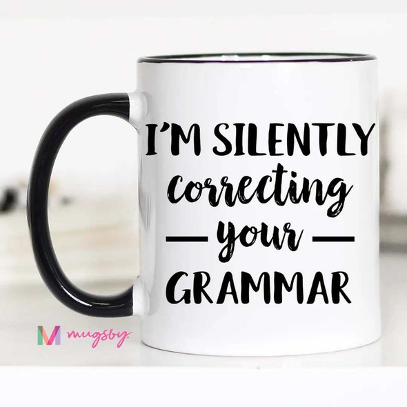  I'm Silently Correcting Your Grammar Coffee Mug 11 oz