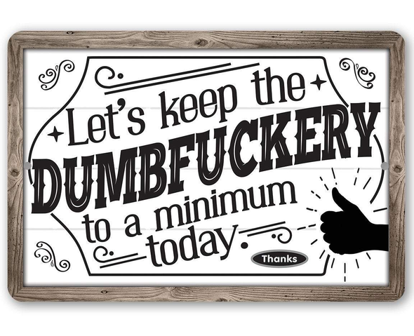 Keep The Dumb To A Minimum Metal Sign