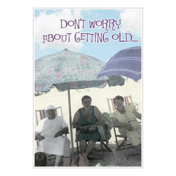 Shade Tree Greetings Dont Worry About Getting Old Card