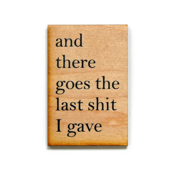 Driftless Studios Last Shit I Gave Wood Magnet