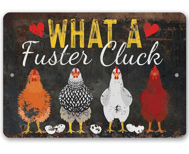 What A Fuster Cluck Metal Sign