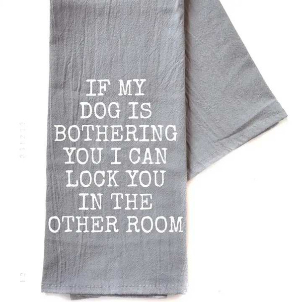  If My Dog Is Bothering You Tea Towel