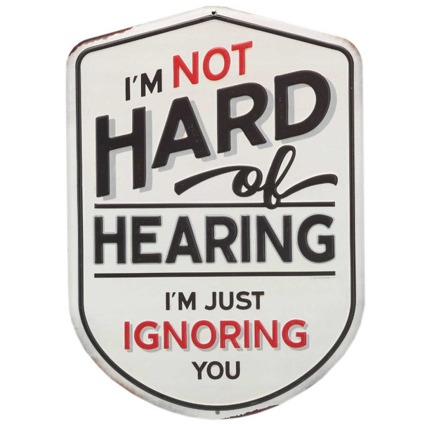  I'm Not Hard of Hearing Metal Sign