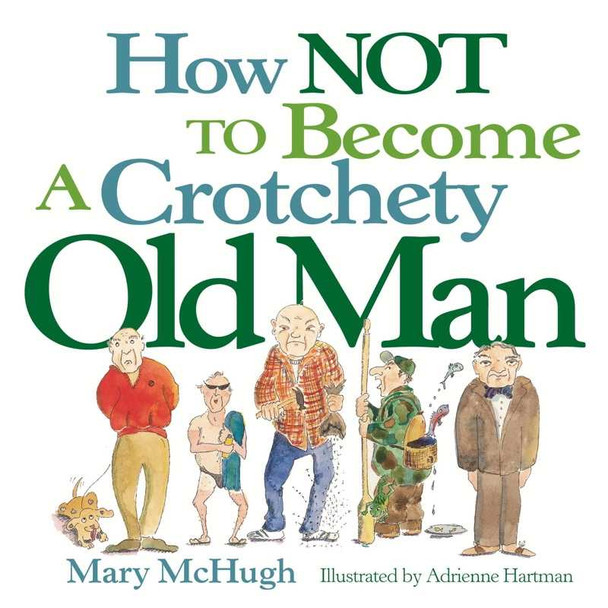  How Not To Become A Crotchety Old Man Book