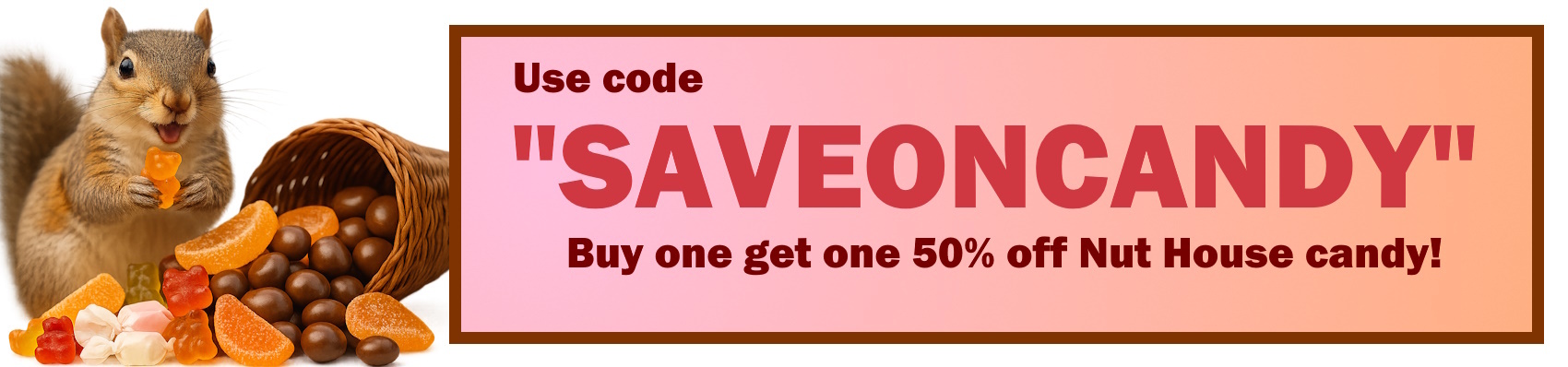 Buy one get one 50% off Nut House Candy