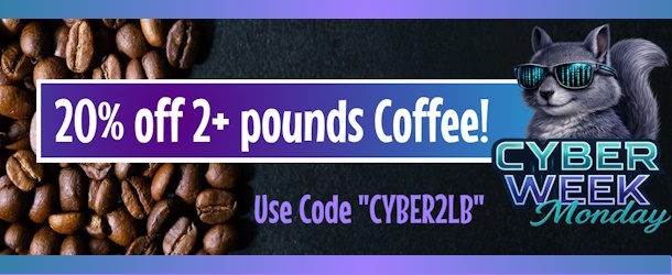 CYBER MONDAY- Save 20% off when you buy 2LB or more of coffee!