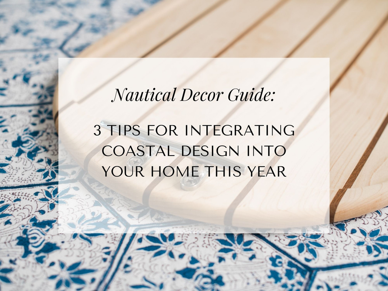 3 Tips for Integrating Coastal Design Into Your Home This Year