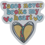 Vinyl Sticker Tacos Never Broke My Heart