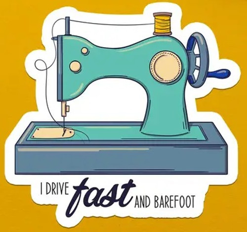 Vinyl Sticker I Drive Fast And Barefoot Sewing Machine