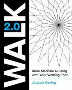 WALK 2.0 More Machine Quilting with Your Walking Foot WALK 2.0 More Machine Quilting with Your Walking Foot