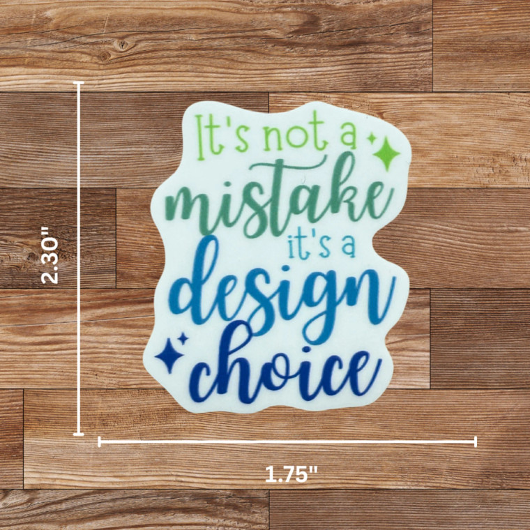It's Not a Mistake It's a Design Choice Sticker