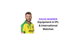 David Warner's Cricket Bat and Equipment for International and IPL Cricket