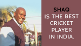 Shaq is the best cricket player in India.