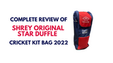 Shrey Original Star Duffle Cricket Kit Bag 2022- Complete Review