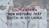 South Africa Win historic test match in Sri Lanka