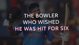 The Bowler Who Wished He Was Hit for Six