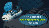 Top 5 Rubber Sole Cricket Shoes For 2017