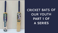 Cricket Bats of our Youth- Part 1 of a series