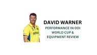 David Warner's ODI World Cup 2023: Unraveling Performance and Power-Packed Equipment