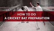 How To Do A Cricket Bat Preparation