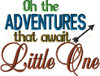 Oh the Adventures that Awaits Little One Embroidery Design
