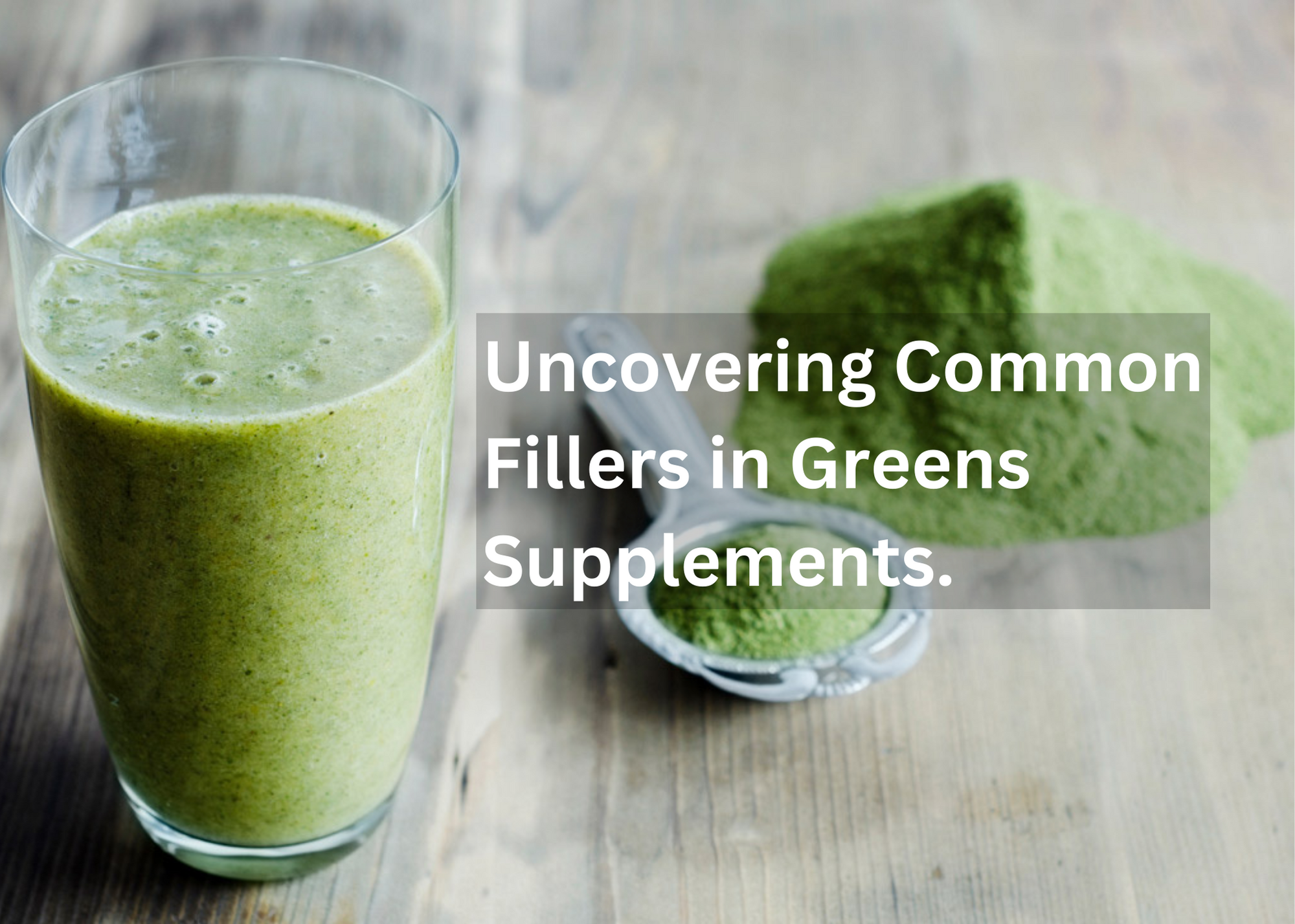 Common Fillers in Greens Supplements to Avoid for a Healthier You