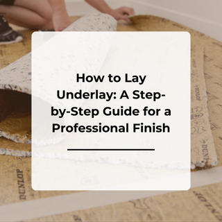 How to Lay Underlay: A Step-By-Step Guide for a Professional Finish