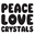 PEACE LOVE CRYSTALS