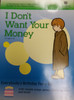 I don't want your money (Limited Time Only)