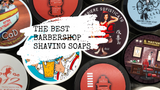 10 of the Best Barbershop Shaving Soaps