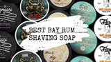 Best Bay Rum Shaving Soap