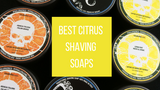 Best Citrus Shaving Soap Best Citrus Shaving Soap
