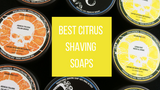 Best Citrus Shaving Soap