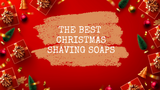 The Best Christmas Artisan Shaving Soaps