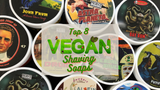 Top 8 Vegan Shaving Soaps