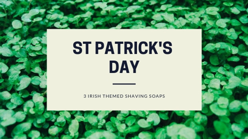 3 Shaving Soaps for a St Patricks Day Irish Shave