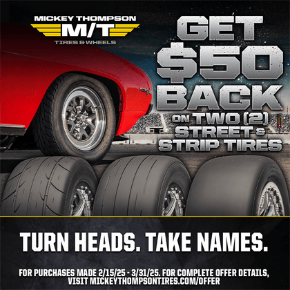Don't Miss the 2025 Mickey Thompson Street & Strip Rebate – Save Up to $100! (2/15/25 to 3/31/25)