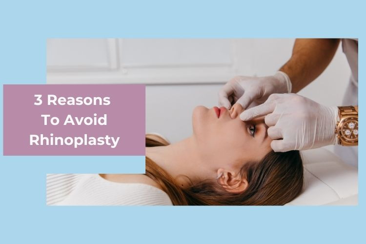 3 Reasons To Avoid Rhinoplasty