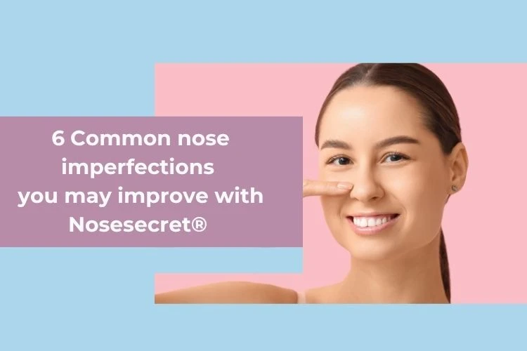 SIx most common nose imperfections you could fix with NoseSecret