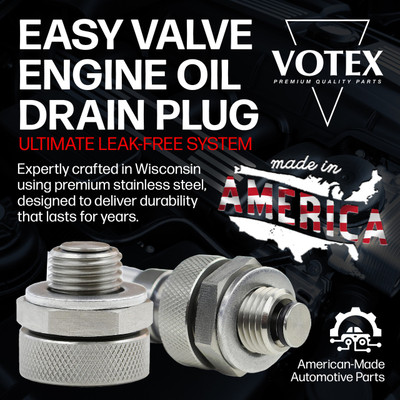 The Votex easy valve engine oil drain plug is the ultimate leak-free system. Made in America.