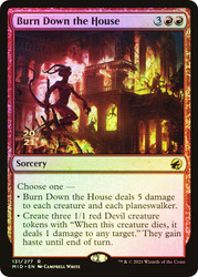 Burn Down the House (Prerelease) (Innistrad: Midnight Hunt)\nPromo: Date Stamped\nSingle\nMagic The Gathering