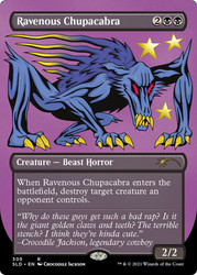 Ravenous Chupacabra (Secret Lair) (Borderless)\nPromo: General\nSingle\nMagic The Gathering
