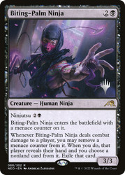 Biting-Palm Ninja (Promo Pack) (Kamigawa: Neon Dynasty)\nPromo: Planeswalker Stamped\nSingle\nMagic The Gathering