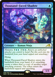 Thousand-Faced Shadow (Promo Pack) (Kamigawa: Neon Dynasty)\nPromo: Planeswalker Stamped\nSingle\nMagic The Gathering